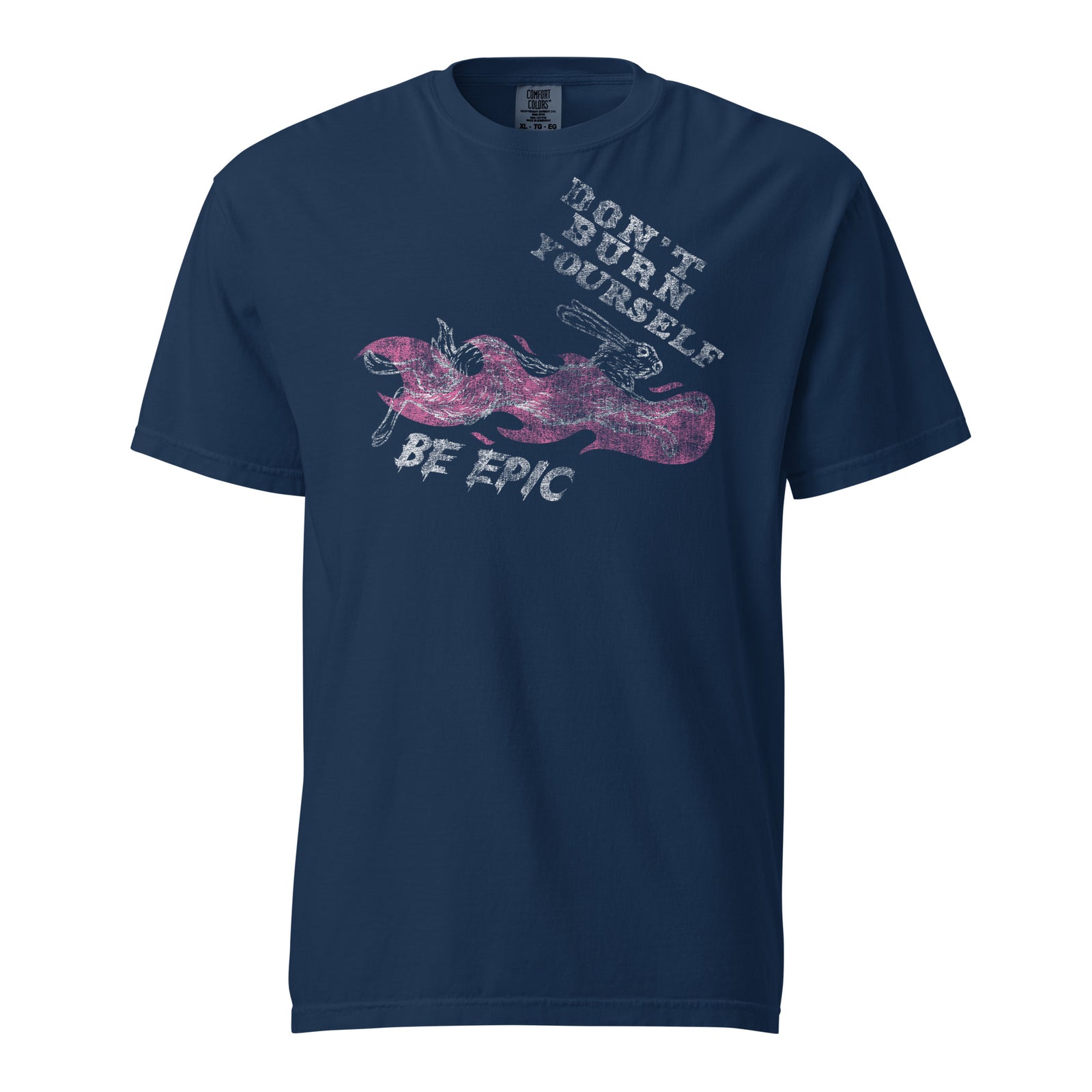 Don’t Burn Yourself Out. Be Epic. Tee — Navy front view